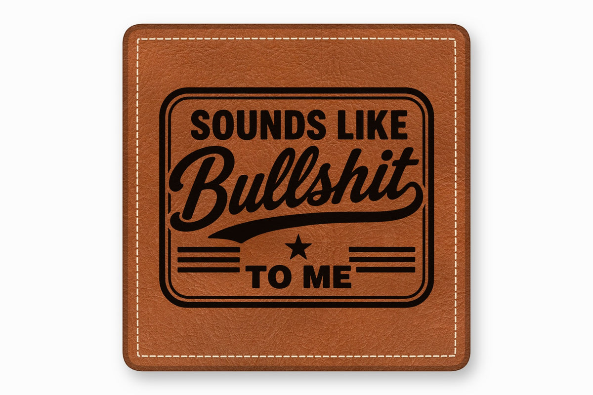 Square brown leather patch with white stitched border and the engraved text Sounds Like Bullshit to Me.