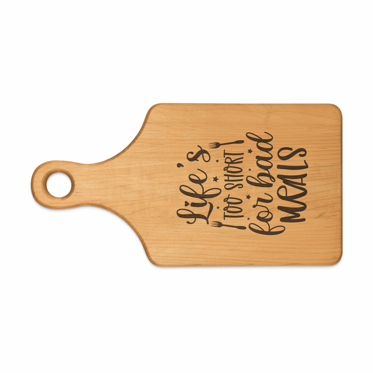 Wooden cutting board with text "Life's too short for bad MEALS".