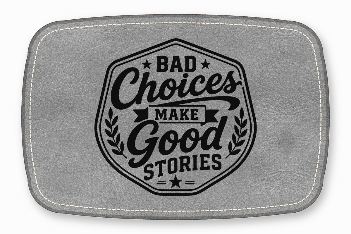 Gray leather patch featuring black text that reads Bad Choices Make Good Stories.