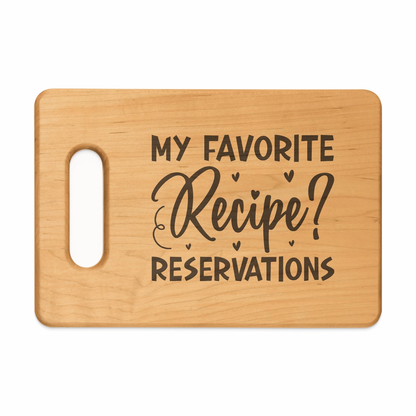 Wooden cutting board with carved text "My Favorite Recipe? Reservations".