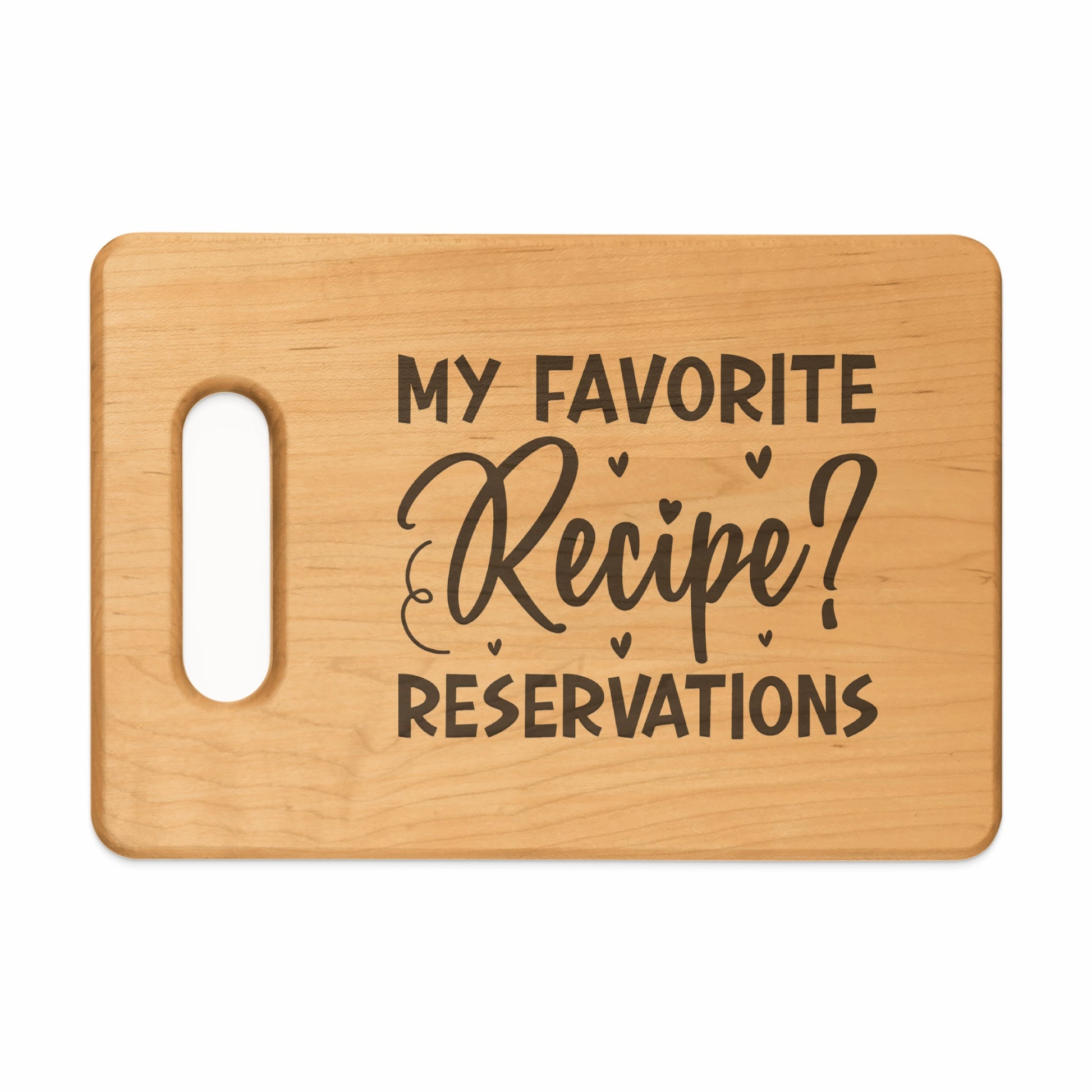 Wooden cutting board with carved text "My Favorite Recipe? Reservations".