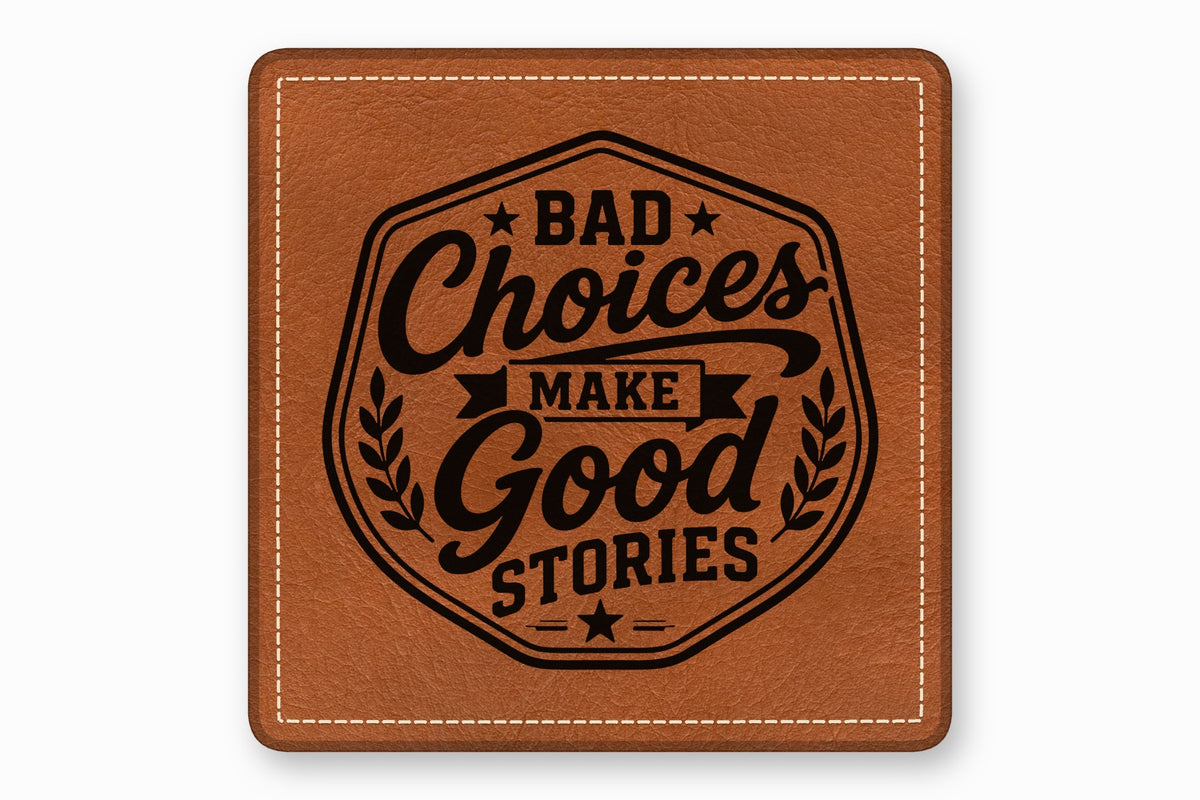 Brown square leather coaster with white stitched borders and a black engraved quote that reads Bad Choices Make Good Stories.
