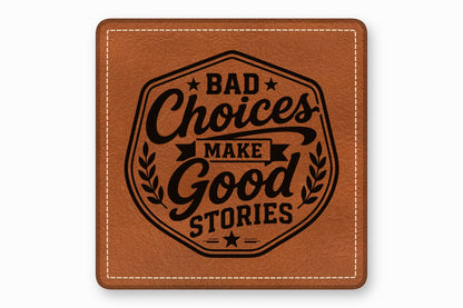 Brown square leather coaster with white stitched borders and a black engraved quote that reads Bad Choices Make Good Stories.