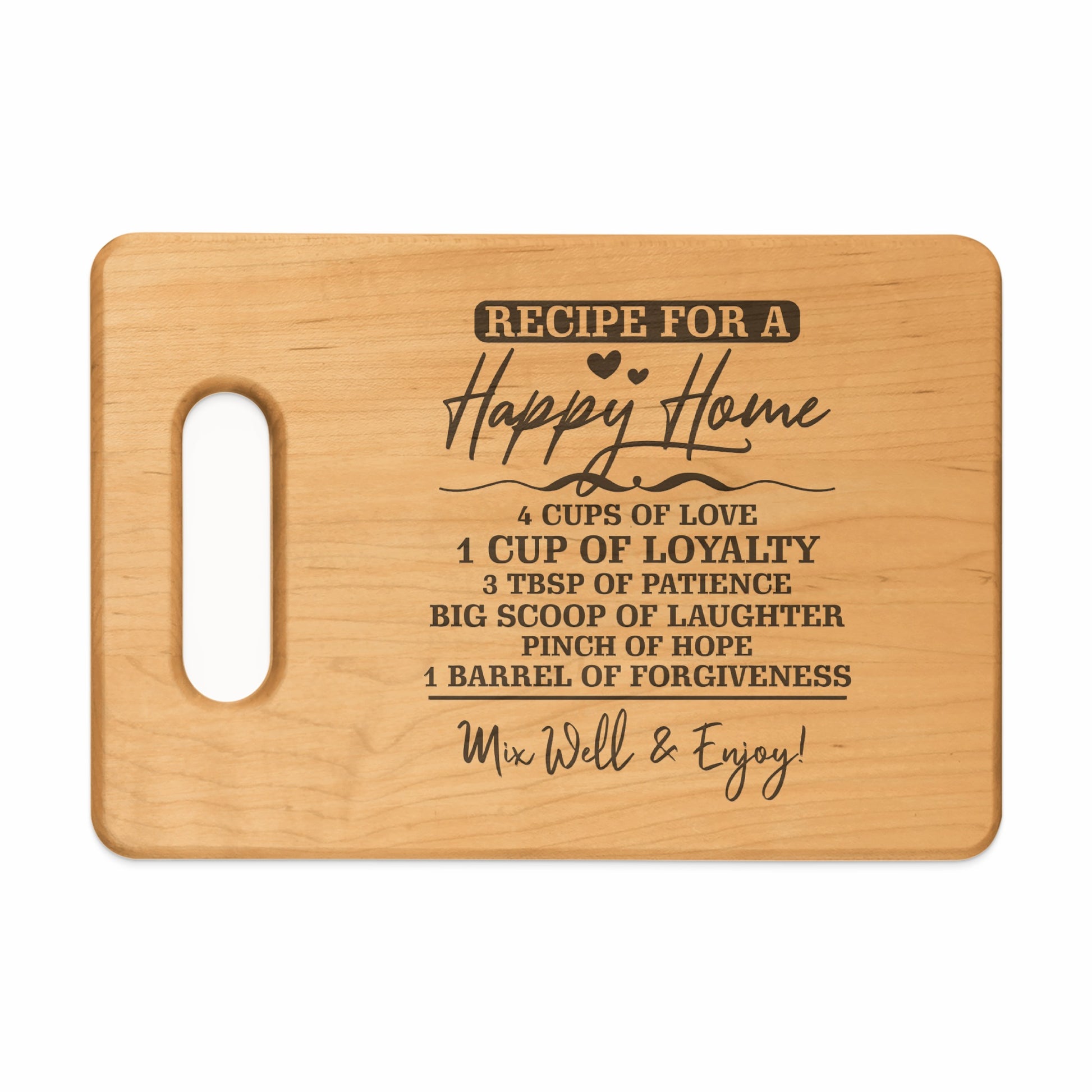 Wooden cutting board with engraved recipe for a happy home.