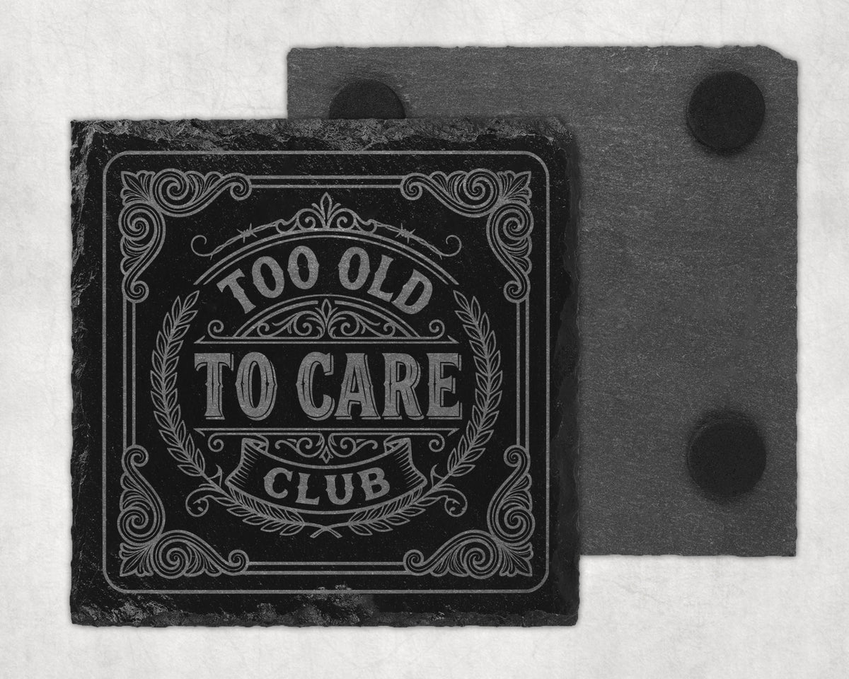 Slate coaster with "Too Old To Care Club" text and decorative border.