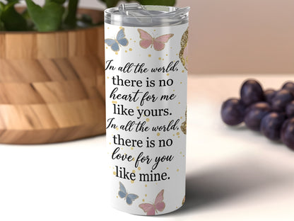 White tumbler with butterflies and text: "In all the world, there is no heart for me like yours."