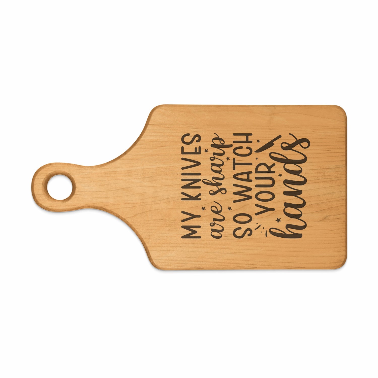 Wooden cutting board with the engraved text "MY KNIVES are sharp SO WATCH YOUR hands".
