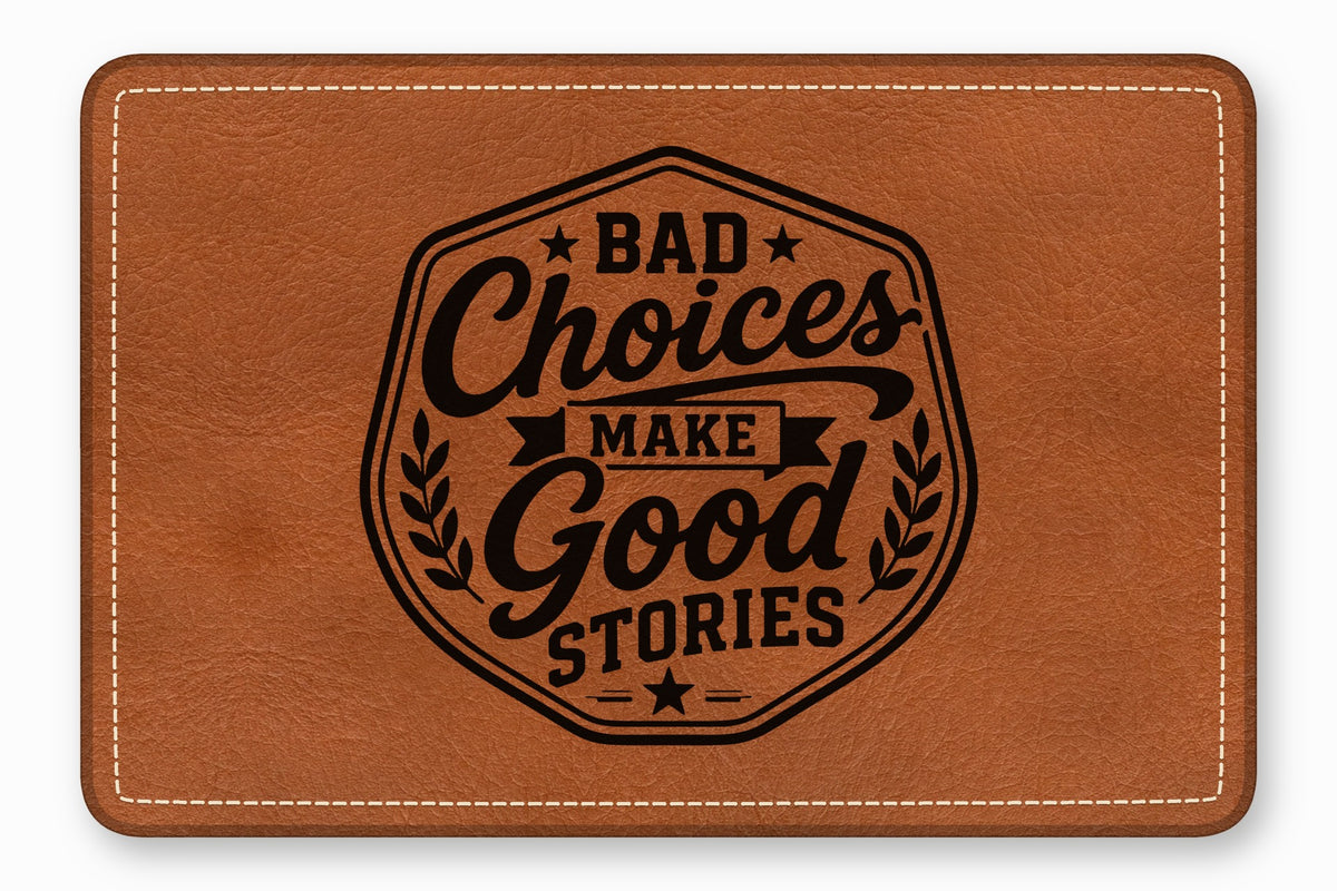 Brown leather patch with white stitching and the black text Bad Choices Make Good Stories.