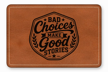 Brown leather patch with white stitching and the black text Bad Choices Make Good Stories.