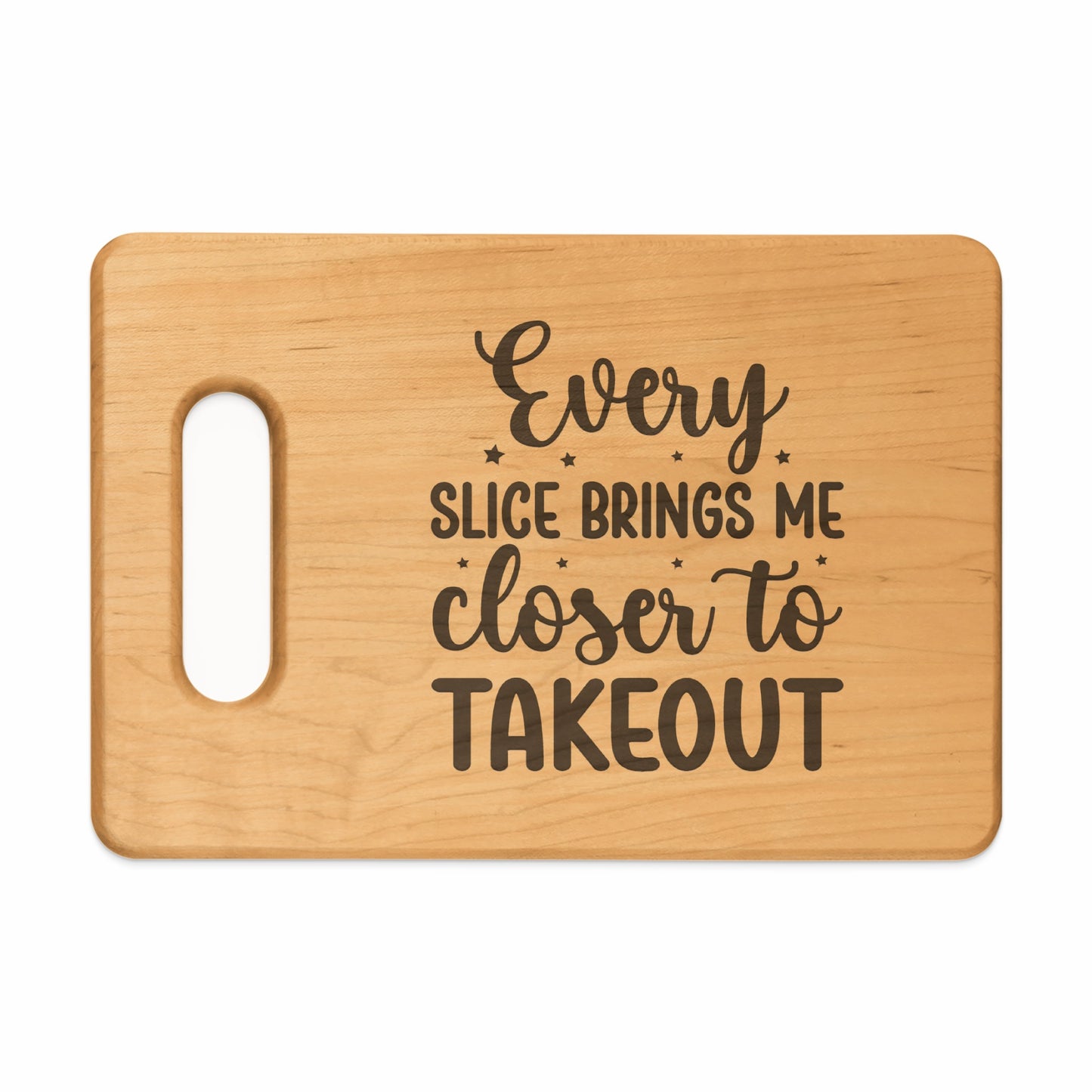 Wooden cutting board with engraved text "Every slice brings me closer to takeout".