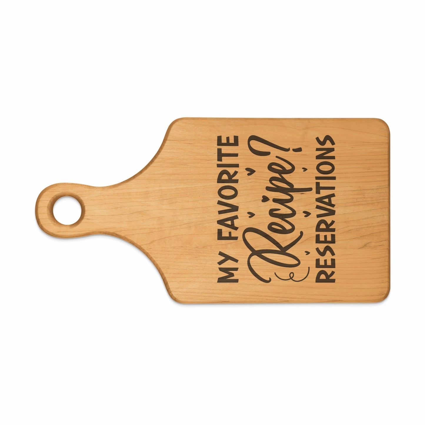 Wooden cutting board with "My Favorite Recipe? Reservations" inscribed.