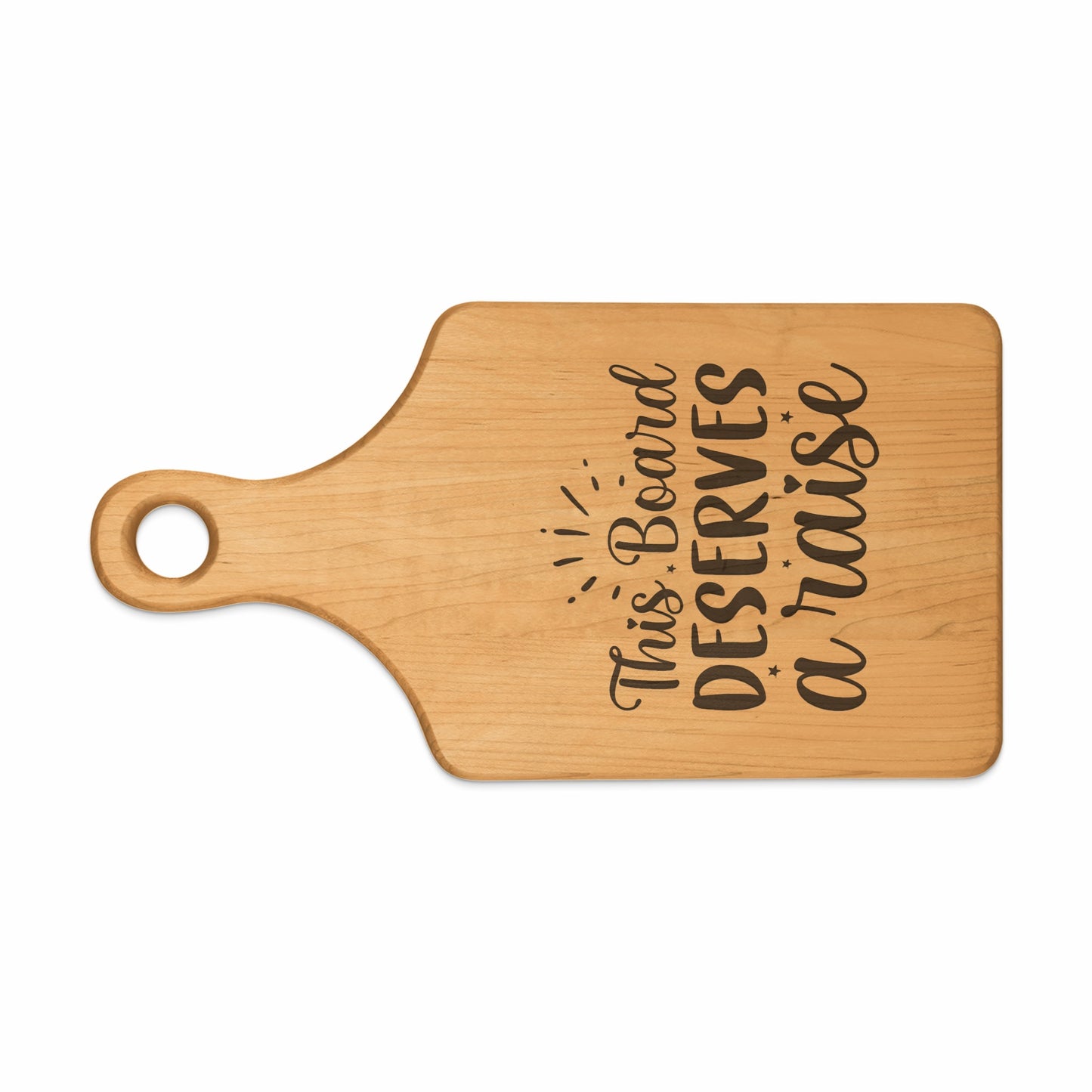 Wooden cutting board with engraved text "This Board DESERVES a raise".