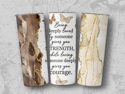 Three tumblers with marble and glitter designs and the quote "Being deeply loved by someone gives you strength, while loving someone deeply gives you courage."