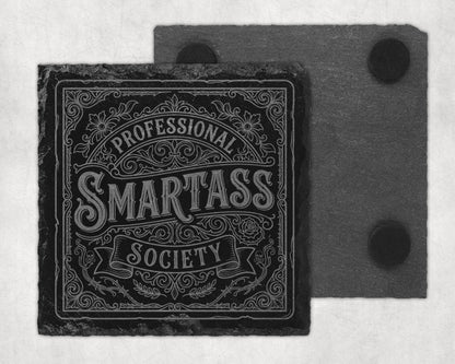 Square slate coaster with "Professional Smartass Society" etched in ornate lettering.