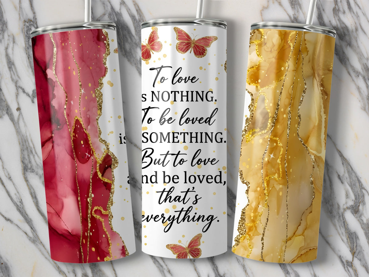 Three tumblers with marble background and quote "To love is nothing. To be loved is something. But to love and be loved, that's everything."