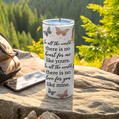 White tumbler with butterflies and text "In all the world, there is no heart for me like yours."