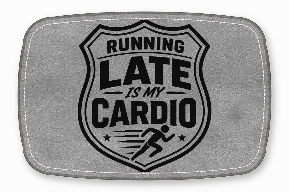 Gray faux leather patch with white stitched borders and a black shield design reading Running Late Is My Cardio.