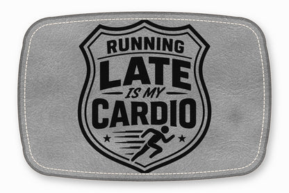 Gray faux leather patch with white stitched borders and a black shield design reading Running Late Is My Cardio.