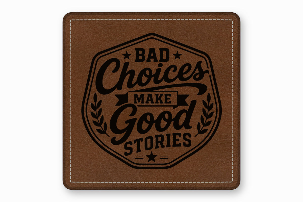 Brown square leather coaster with white stitched edges and the black text Bad Choices Make Good Stories.