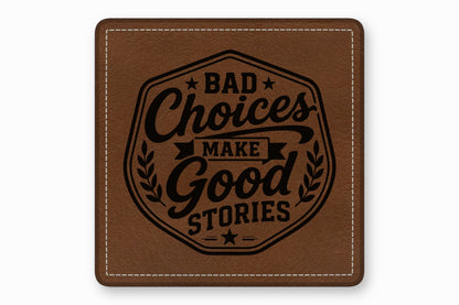 Brown square leather coaster with white stitched edges and the black text Bad Choices Make Good Stories.