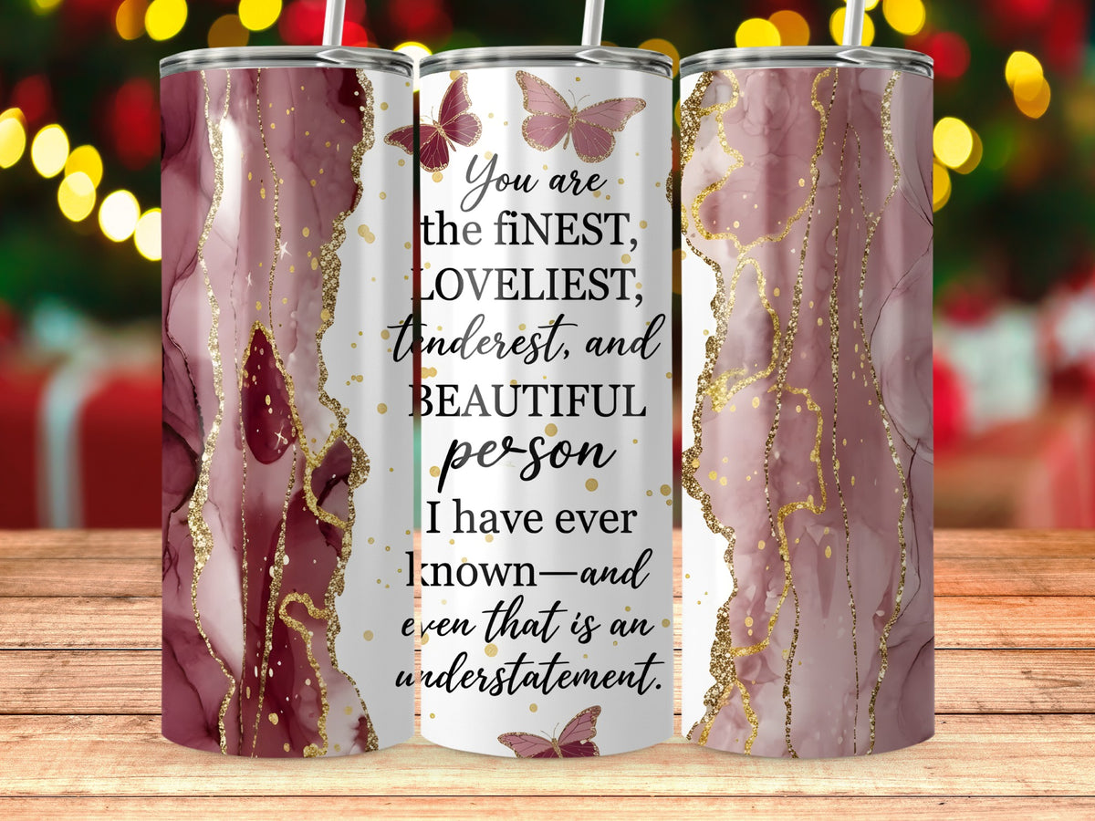 Tumbler with marble design and butterflies, quotes "You are the finest..."