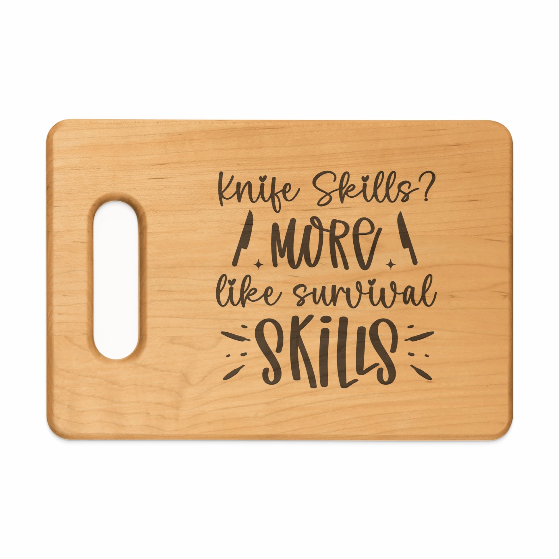 Wooden cutting board with text "Knife Skills? More like survival skills."