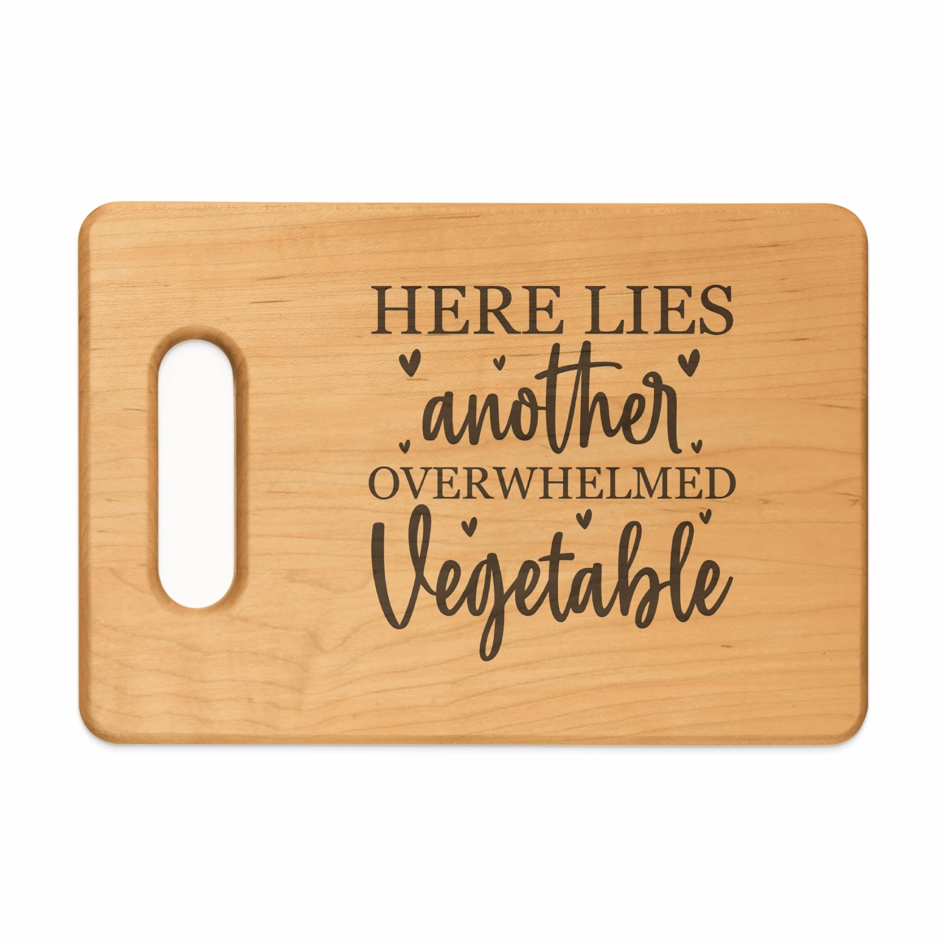 Wooden cutting board with engraved text: HERE LIES another OVERWHELMED Vegetable