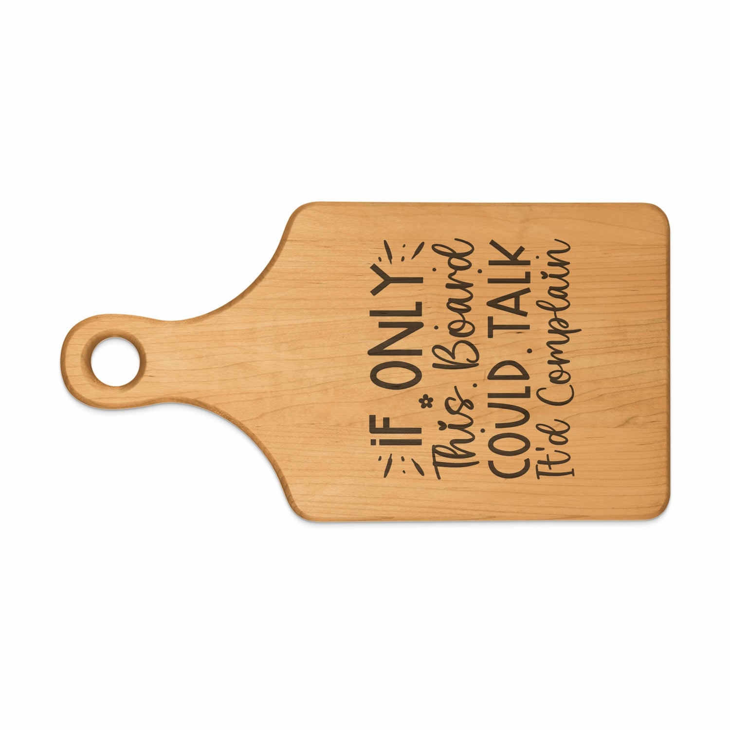 Wooden cutting board with engraved text: "If only this board could talk. It'd complain."