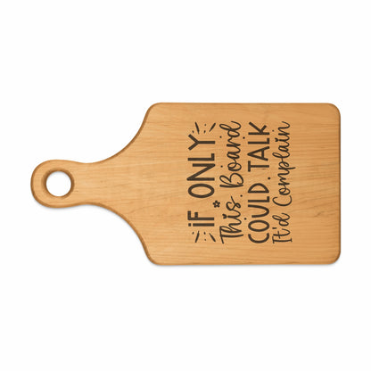 Wooden cutting board with engraved text: "If only this board could talk. It'd complain."