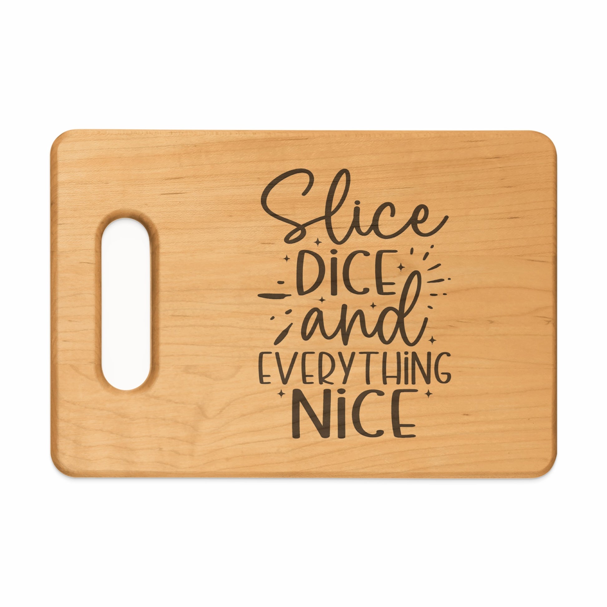 Wooden cutting board with "Slice, Dice and Everything Nice" text design.