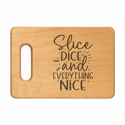 Wooden cutting board with "Slice, Dice and Everything Nice" text design.
