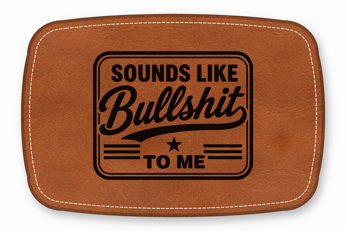 Brown rectangular faux leather patch with white stitched border and the text Sounds Like Bullshit To Me.