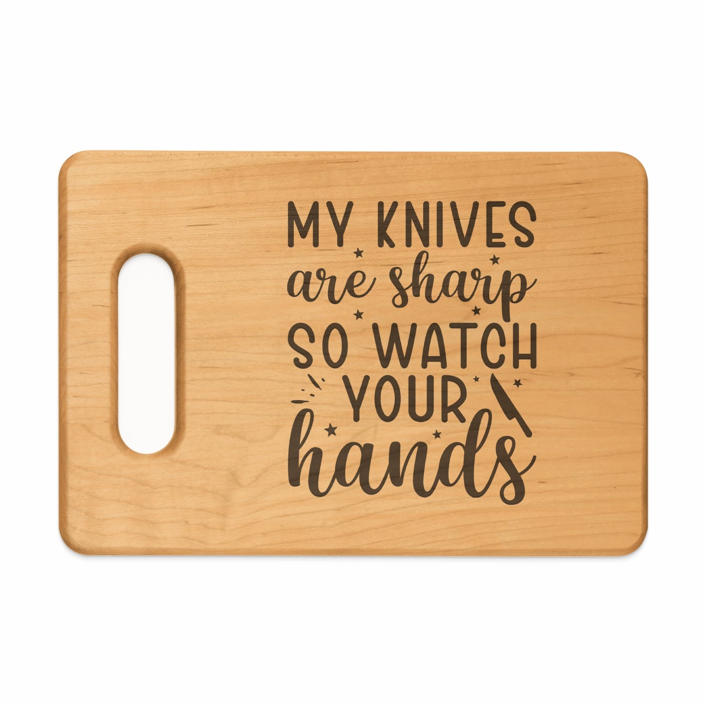 Wooden cutting board with text "My knives are sharp so watch your hands".