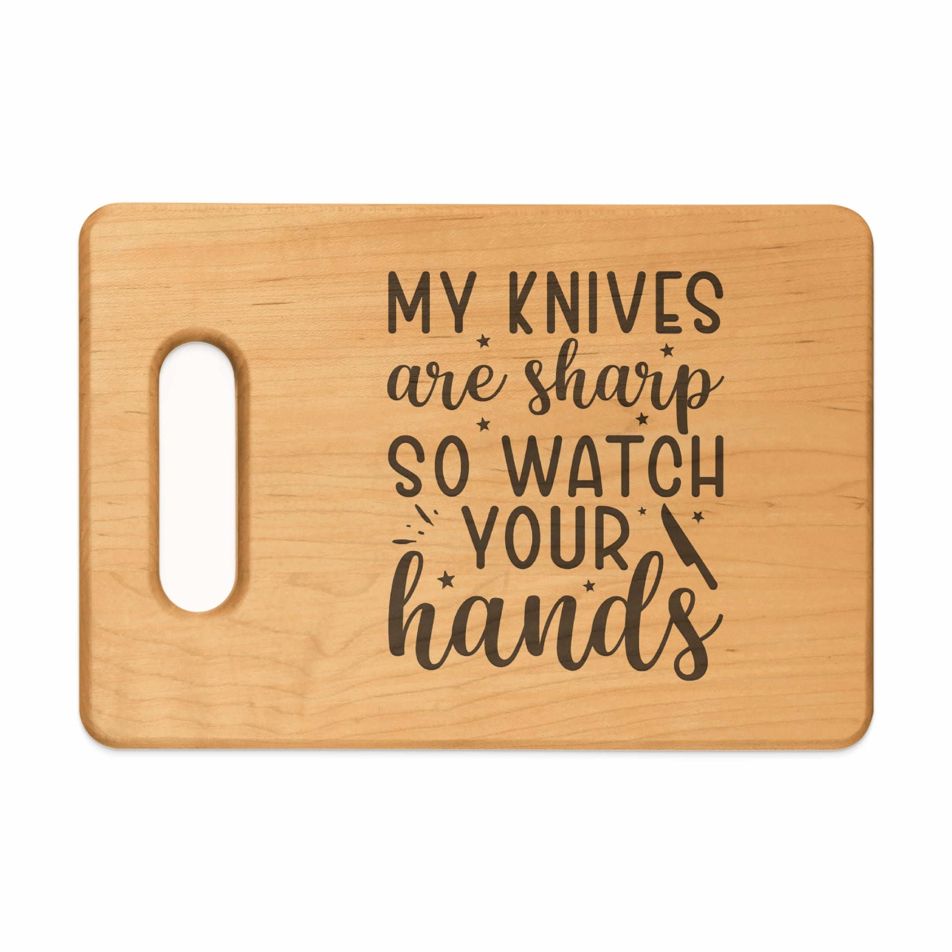 Wooden cutting board with text "My knives are sharp so watch your hands".