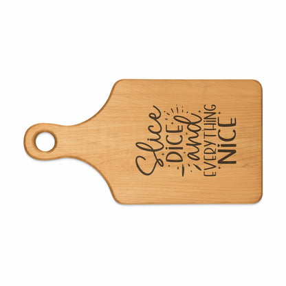 Wooden cutting board with text "Slice, dice and everything nice."