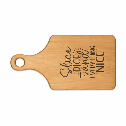 Wooden cutting board with text "Slice, dice and everything nice."