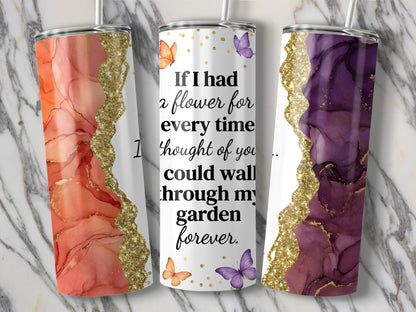 Tumblers with marble design, glitter, and "If I had a flower for every time I thought of you..." quote.