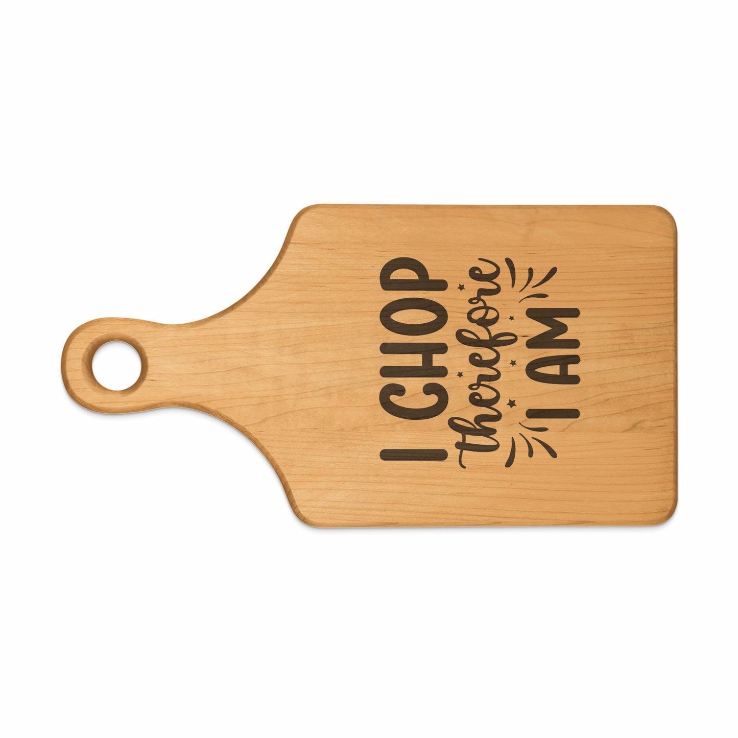 Wooden cutting board with the text "I CHOP therefore I AM" engraved.