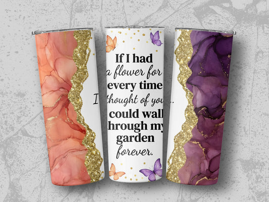 Tumblers with abstract marble design and quote: "If I had a flower for every time I thought of you..."