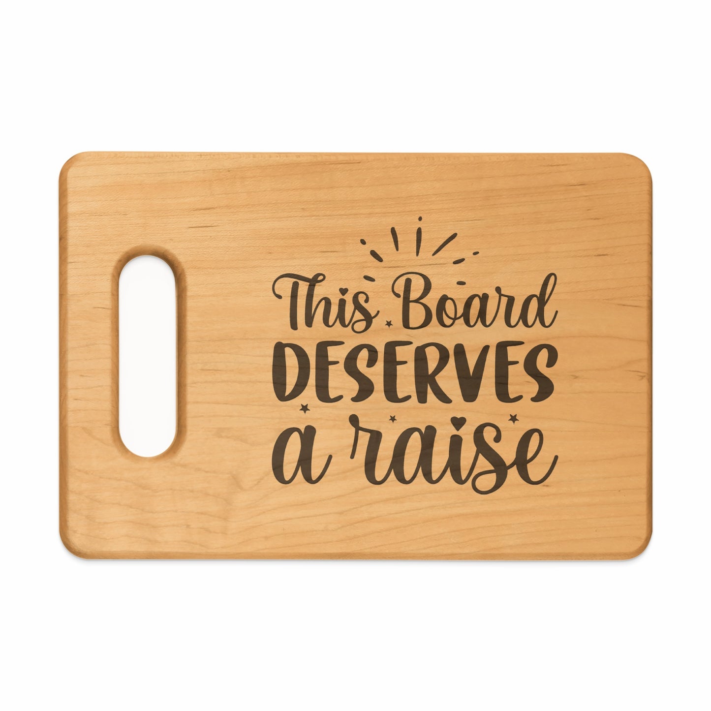 Wooden cutting board with the text "This Board DESERVES a raise."