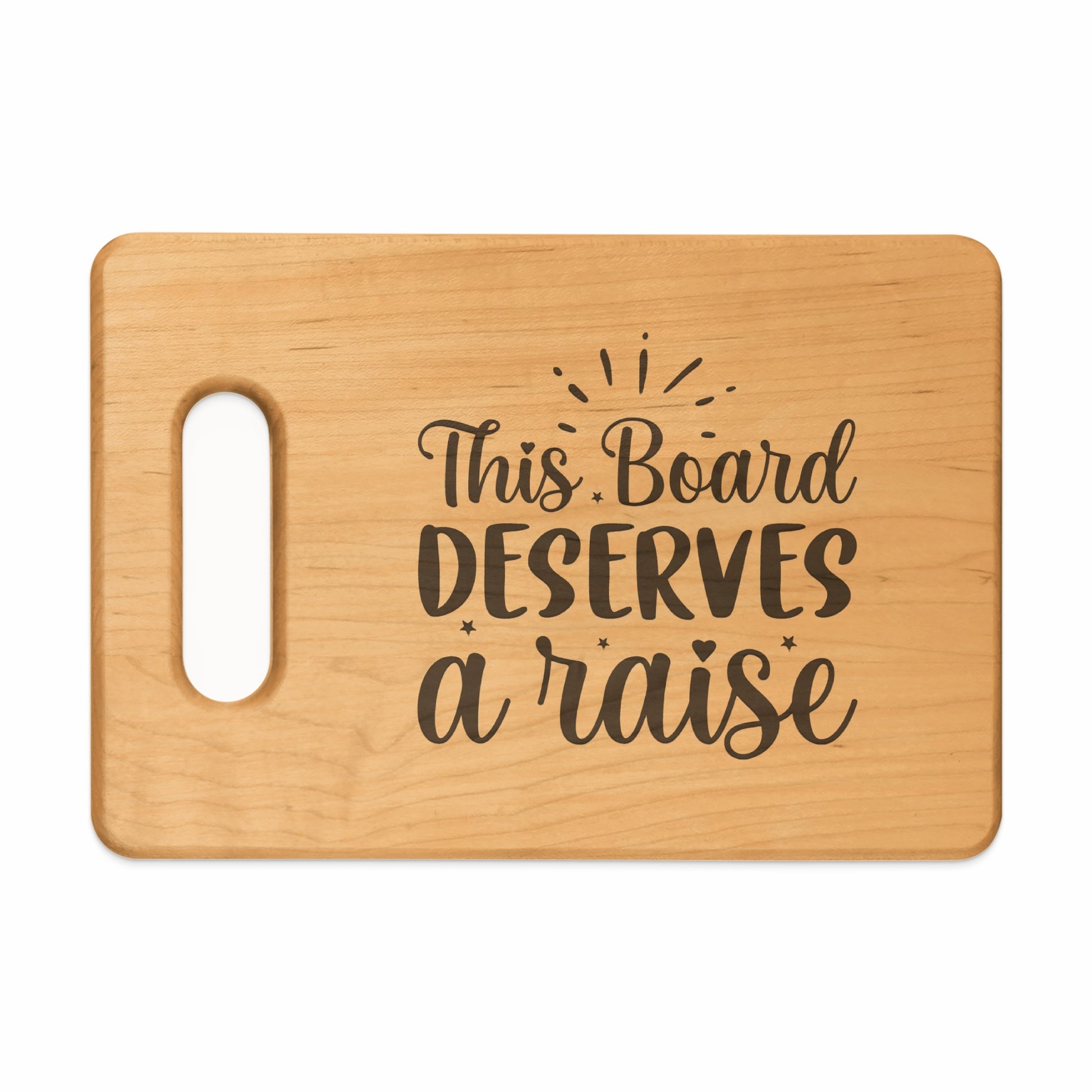 Wooden cutting board with the text "This Board DESERVES a raise."