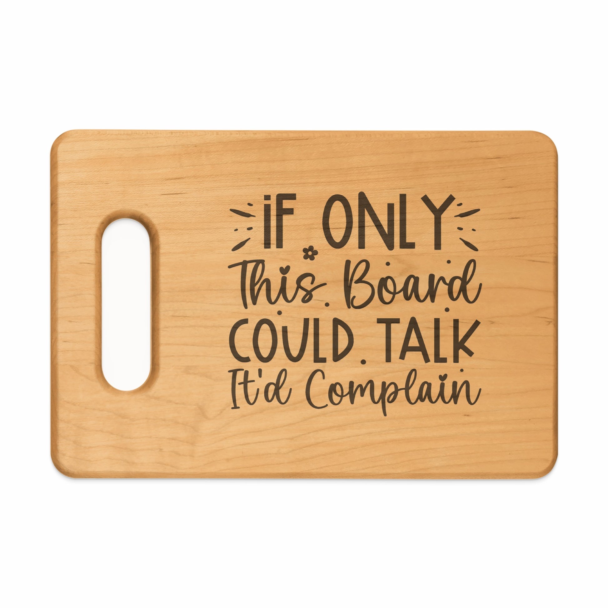 Wooden cutting board with engraved text "If Only This Board Could Talk It'd Complain".