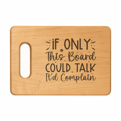 Wooden cutting board with engraved text "If Only This Board Could Talk It'd Complain".