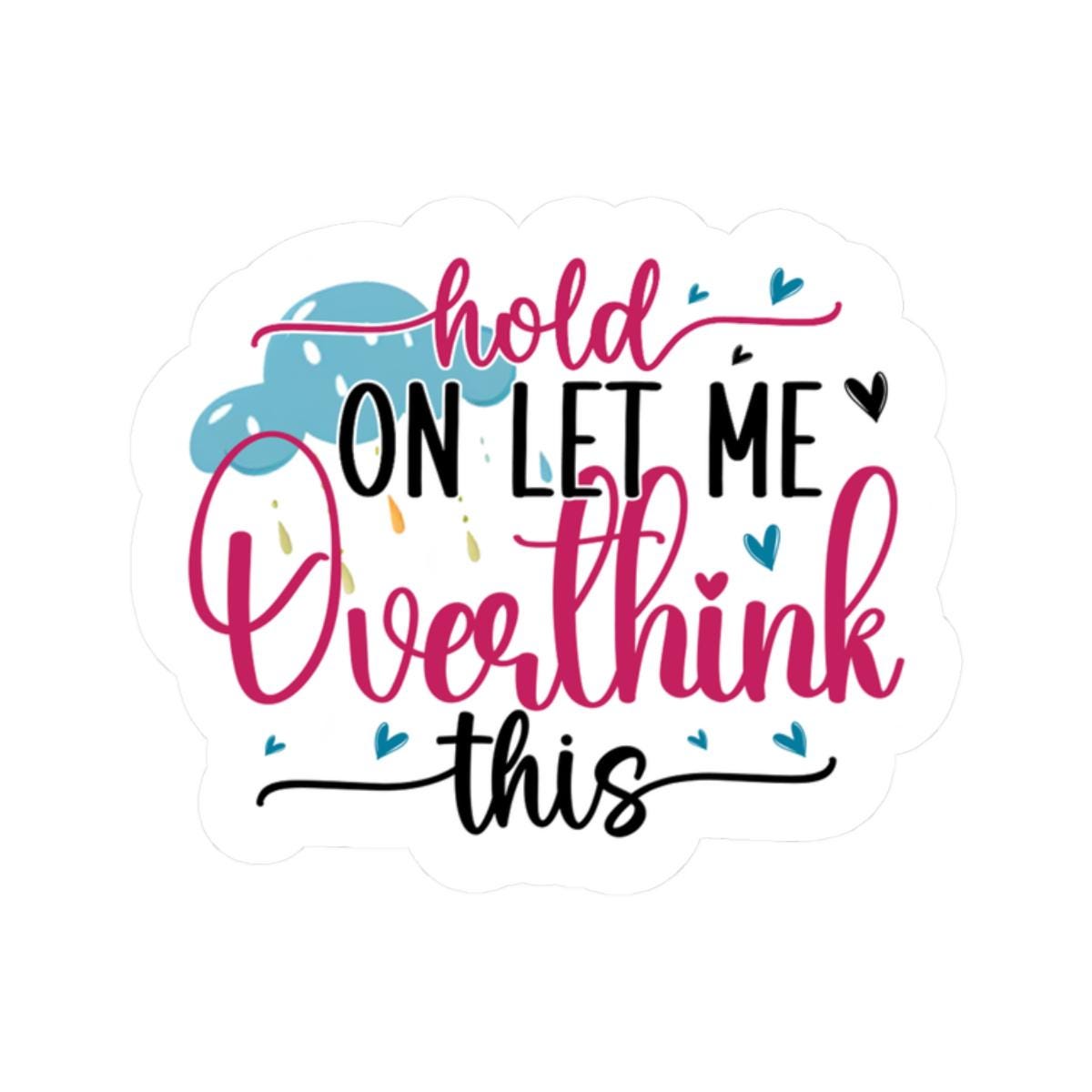 Funny Overthinking Sticker: Sarcastic Vinyl Decal for Laptop, Water Bottle