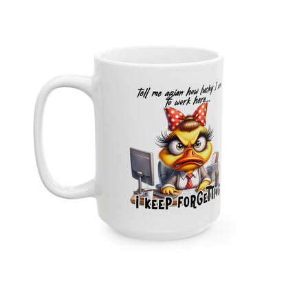 ColorFlow | Funny Office Mug Tell Me Again How Lucky I Am to Work Here I Keep Forgetting | 15 oz Coffee Cup Gift