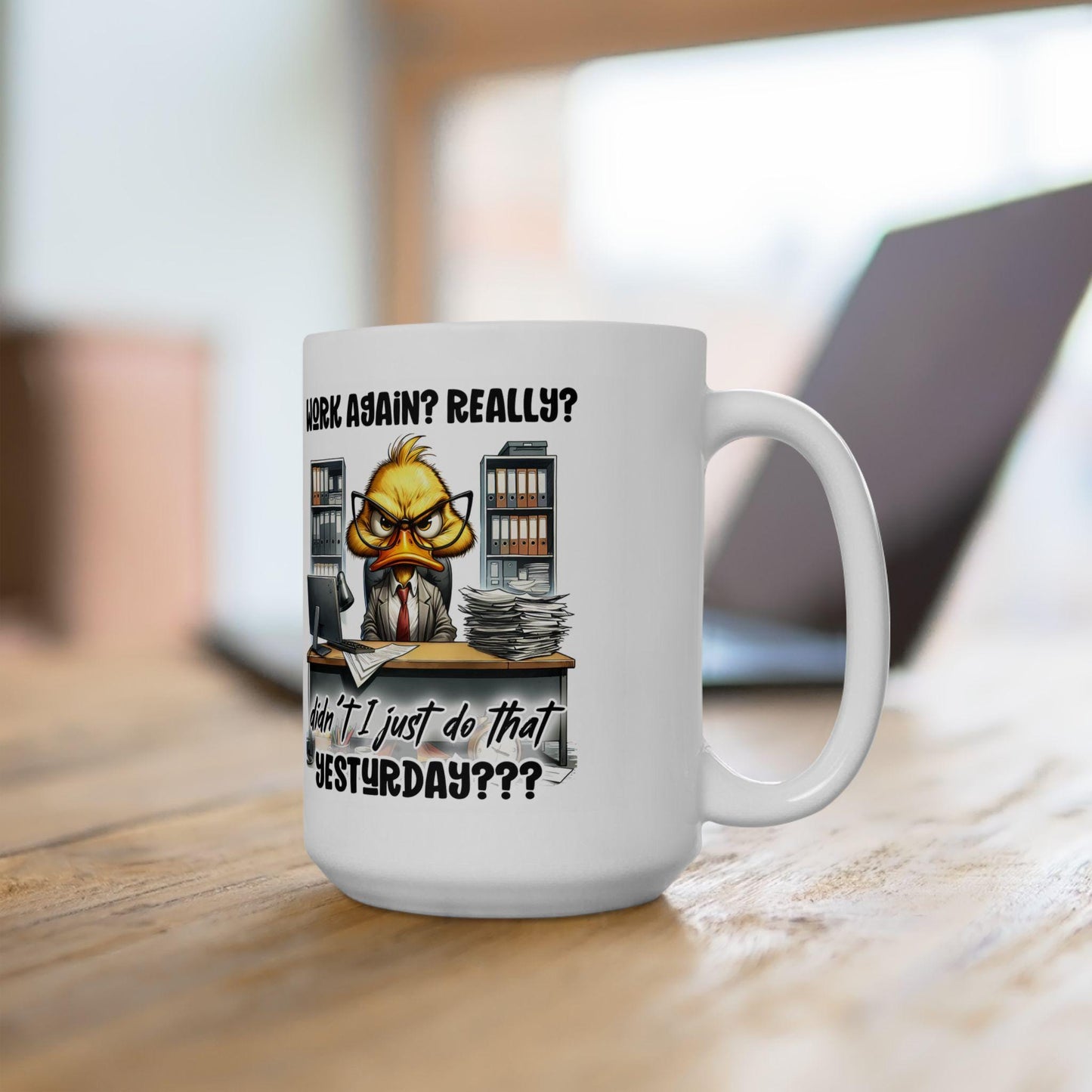 ColorFlow | Funny Office Mug Work Again Really Didnt I Just Do That Yesterday | 15 oz Coffee Cup for Coworkers and Gifts
