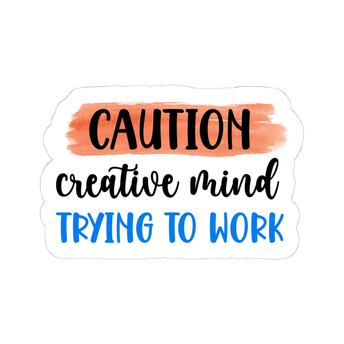 Caution Creative Mind Vinyl Sticker | Funny Work Quote, Waterproof Glossy or Matte