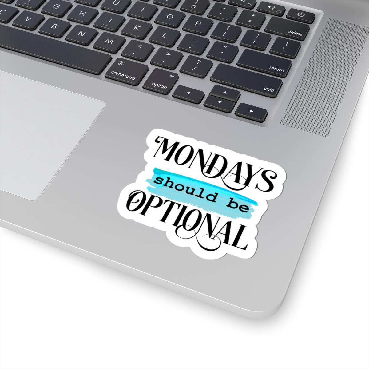 ColorFlow | Mondays Should Be Optional Vinyl Sticker | Funny Work Quote | Waterproof Aesthetic Glossy or Matte