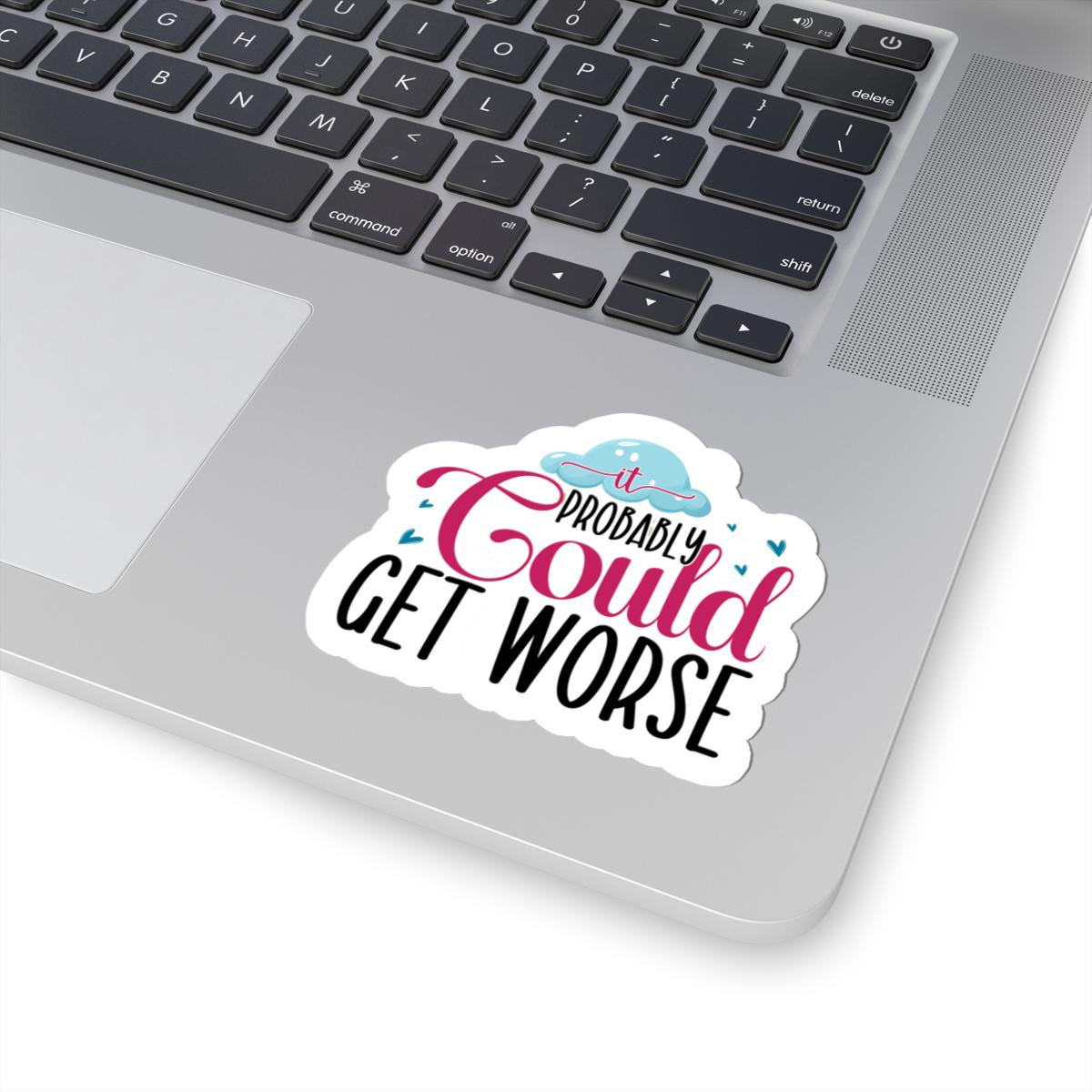 ColorFlow | It Probably Could Get Worse Sticker | Funny Sarcastic Quote Vinyl Decal | Humor Sticker for Laptop, Journal, Water Bottle