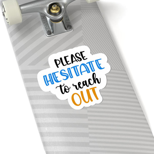 ColorFlow | Please Hesitate to Reach Out Vinyl Sticker | Funny Sarcastic Quote | Waterproof Aesthetic Glossy or Matte